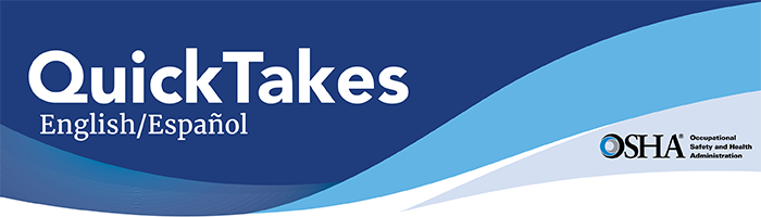 OSHA QuickTakes - English/Español - OSHA, Occupational Safety and Health Administration