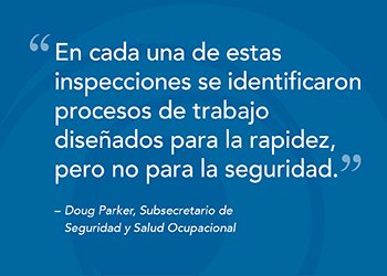 En cada una de estas inspecciones se identificaron procesos de trabajo diseñados para la rapidez, pero no para la seguridad