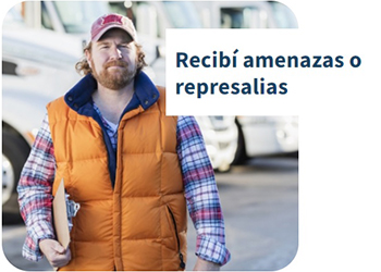 Protección de los trabajadores: Recibí amenazas o represalias